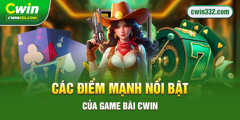 Các điểm mạnh nổi bật của game bài Cwin