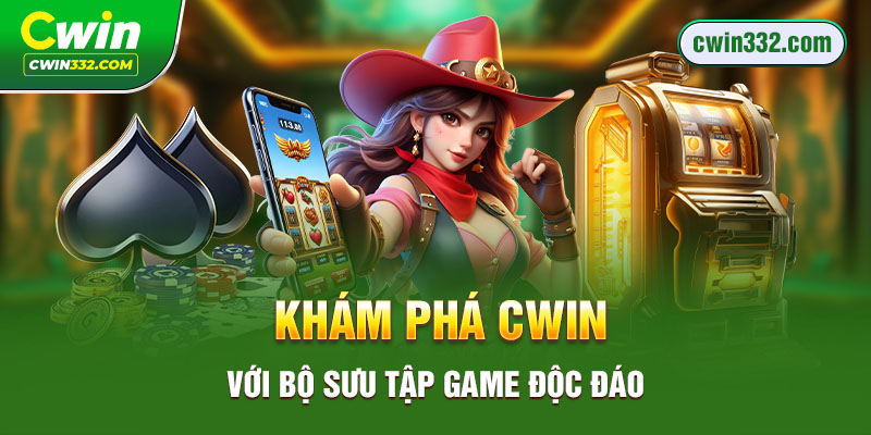 Khám phá Cwin với bộ sưu tập game độc đáo